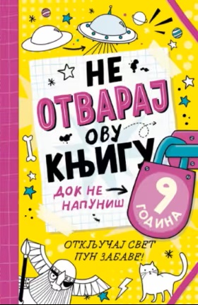 NE OTVARAJ OVU KNJIGU DOK NE NAPUNIŠ 9 GODINA 
