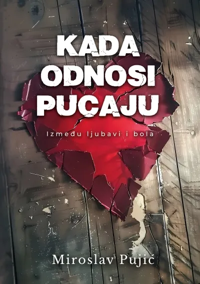 KADA ODNOSI PUCAJU - IZMEĐU LJUBAVI I BOLA 