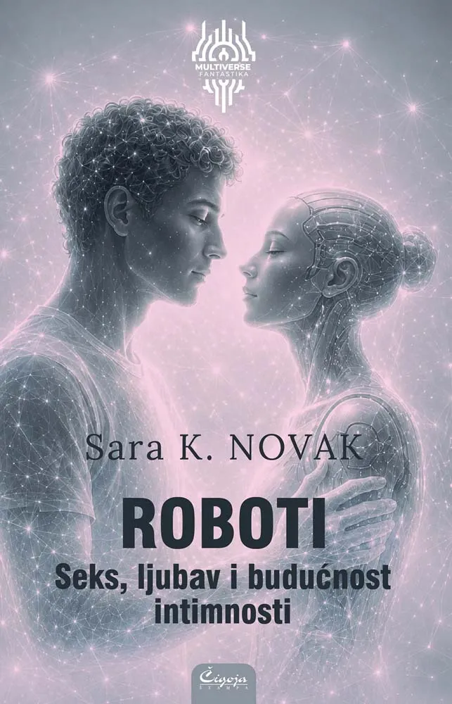 ROBOTI : SEKS, LJUBAV I BUDUĆNOST INTIMNOSTI 
