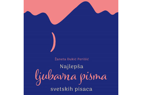 NAJLEPŠA LJUBAVNA PISMA SVETSKIH PISACA - Žaneta Đukić Perišić