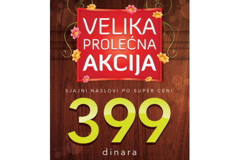 Velika prolećna akcija -  10 novih naslova po 399 dinara