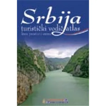 TURISTIČKI VODIČ ATLAS SRBIJA KROZ PROSTOR I VREME 