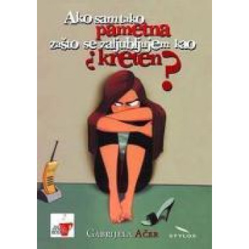 AKO SAM TAKO PAMETNA ZAŠTO SE ZALJUBLJUJEM KAO KRETEN 