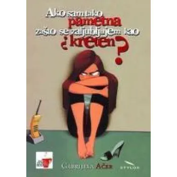 AKO SAM TAKO PAMETNA ZAŠTO SE ZALJUBLJUJEM KAO KRETEN 