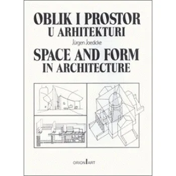 OBLIK I PROSTOR U ARHITEKTURI Space and Form in Architecture 