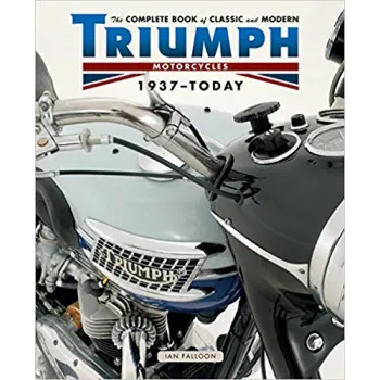 TRIUMPH The Complete Book of Classic and Modern Triumph Motorcycles 