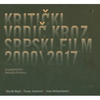 KRITIČKI VODIČ KROZ SRPSKI FILM 2000 - 2017 