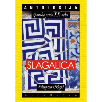 SLAGALICA Antologija španske priče XX veka 