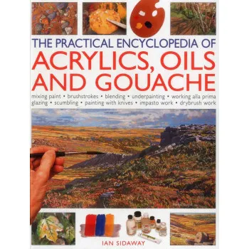 PRACTICAL ENCYCLOPEDIA OF ACRYLIC, OILS AND GOUACHE 