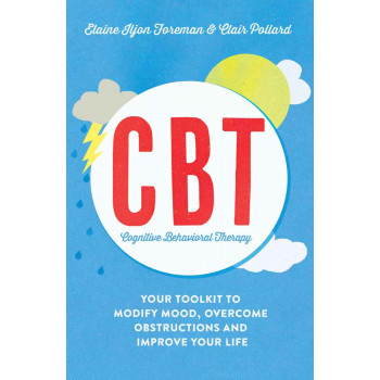 CBT YOUR TOOLKIT TO MODIFY MOOD OVERCOME OBSTRUCTIONS AND IMPROVE YOUR LIFE 