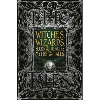 WITCHES WIZARDS SEERS AND HEALERS MYTHS ANS TALES 