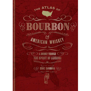 THE ATLAS OF BOURBON AND AMERICAN WHISKEY 