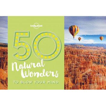 50 NATURAL WONDERS TO BLOW YOUR MIND 