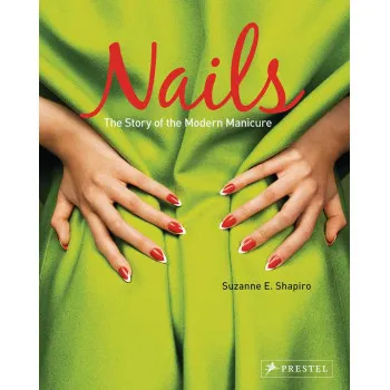 NAILS The Story of the Modern Manicure 