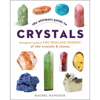 THE ULTIMATE GUIDE TO CRYSTALS 