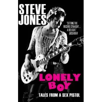 LONELY BOY Tales from a Sex Pistol 