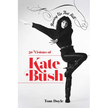 RUNNING UP THAT HILL 50 Visions of Kate Bush 