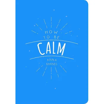 HOW TO BE CALM 