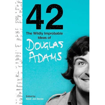 42 The Wildly Improbable Ideas of Douglas Adams 