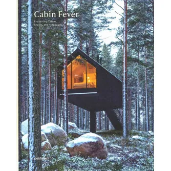 CABIN FEVER Enchanting Cabins, Shacks, and Hideaways 