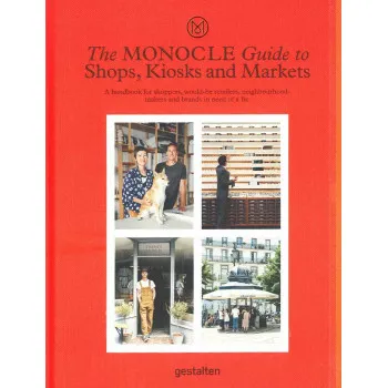 THE MONOCLE GUIDE TO SHOPS, KIOSKS AND MARKETS 
