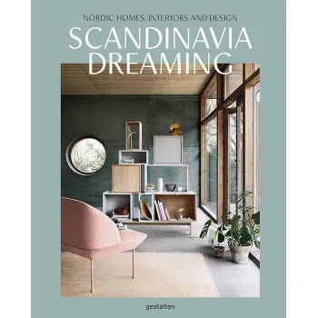 SCANDINAVIA DREAMING Nordic Homes, Interiors and Design 