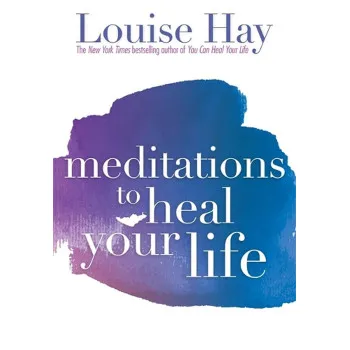 MEDITATIONS TO HEAL YOUR LIFE 