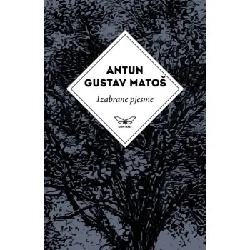 IZABRANE PJESME ANTUNA GUSTAVA MATOŠA 
