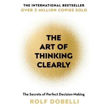 THE ART OF THINKING CLEARLY