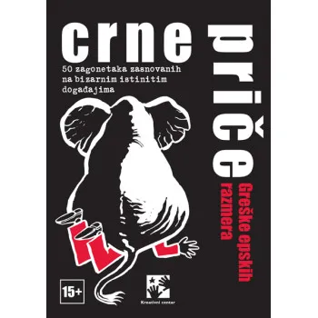 CRNE PRIČE. GREŠKE EPSKIH RAZMERA : 50 ZAGONETAKA ZASNOVANIH NA BIZARNIM ISTINITIM DOGAĐAJIMA 