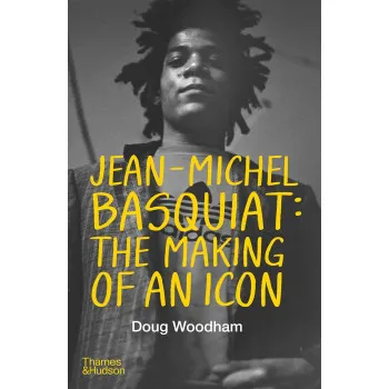 JEAN MICHEL BASQUIAT The Making of an Icon 