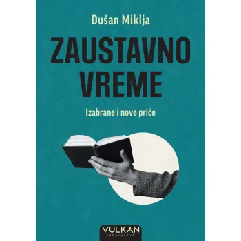 ZAUSTAVNO VREME Izabrane i nove priče 