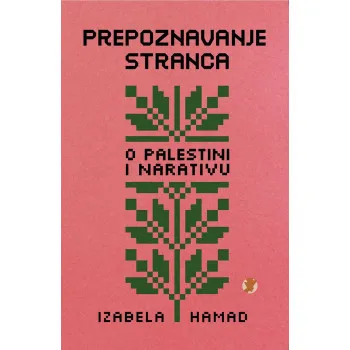PREPOZNAVANJE STRANCA (O PALESTINI I NARATIVU) 