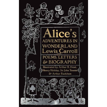 ALICE'S ADVENTURES IN WONDERLAND with Poems, Letters and Biography 