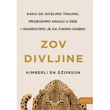 ZOV DIVLJINE Kako da iscelimo traumu, probudimo snagu u sebi i iskoristimo je da činimo dobro 