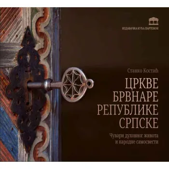 CRKVE BRVNARE REPUBLIKE SRPSKE - ČUVARI DUHOVNOG ŽIVOTA I NARODNE SAMOSVESTI 