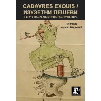 CADAVRES EXQUIS = IZUZETNI LEŠEVI I DRUGE NADREALISTIČKE PESNIČKE IGRE 