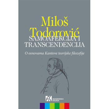 SAMOAFEKCIJA I TRANSCENDENCIJA O osnovama Kantove teorijske filozofije 