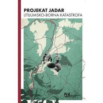 PROJEKAT JADAR. LITIJUMSKO-BORNA KATASTROFA. MONOGRAFIJA 