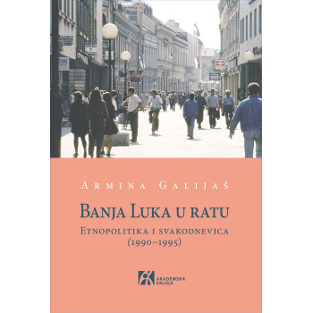 BANJA LUKA U RATU Etnopolitika i svakodnevica (1990–1995) 