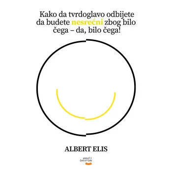 KAKO DA TVRDOGLAVO ODBIJETE DA BUDETE NESREĆNI ZBOG BILO ČEGA – DA, BILO ČEGA 
