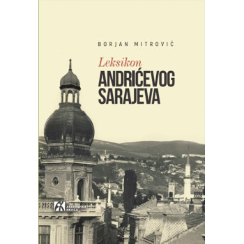 LEKSIKON ANDRIĆEVOG SARAJEVA 
