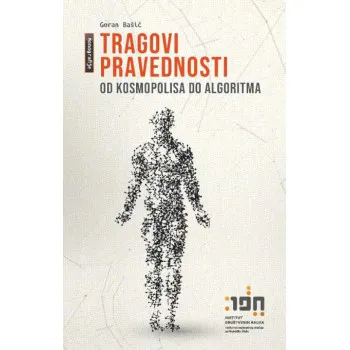 TRAGOVI PRAVEDNOSTI Od kosmopolisa do algoritma 