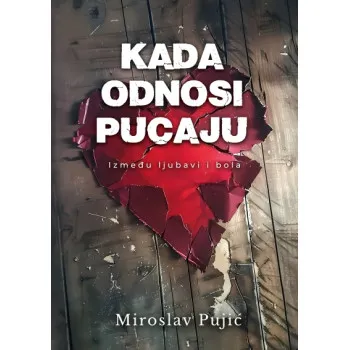 KADA ODNOSI PUCAJU - IZMEĐU LJUBAVI I BOLA 