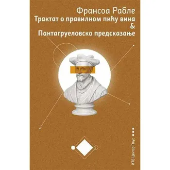 TRAKTAT O PRAVILNOM PIĆU VINA & PANTAGRUELOVSKO PREDSKAZANJE 