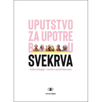 UPUTSTVO ZA UPOTREBU SVEKRVA: SVEKRVOLOGIJA – NAUKA O PREŽIVLJAVANJU 