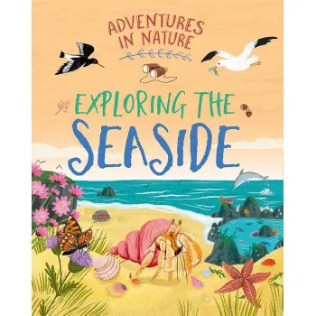 ADVENTURES IN NATURE Exploring the Seaside 
