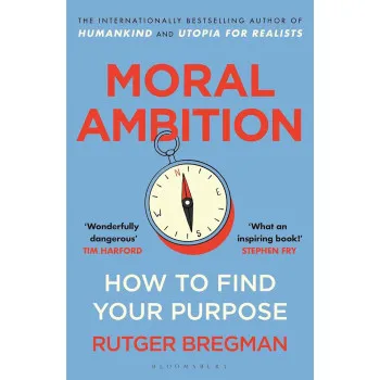 MORAL AMBITION How to Find Your Purpose