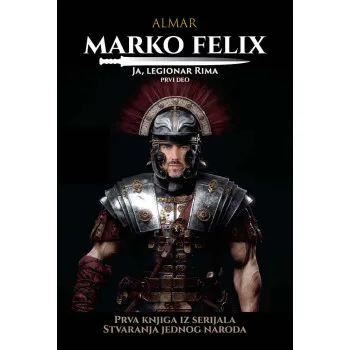 MARKO FELIX - JA, LEGIONAR RIMA - Prvi deo 