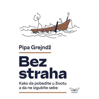 BEZ STRAHA: KAKO DA POBEDITE U ŽIVOTU A DA NE IZGUBITE SEBE 